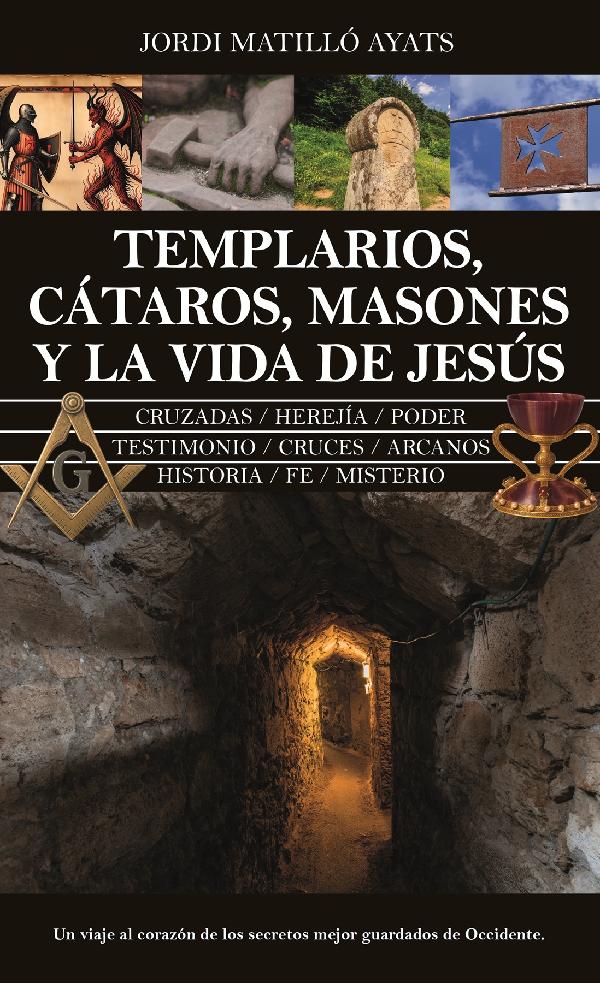 TEMPLARIOS, CÁTAROS, MASONES Y LA VIDA DE JESÚS