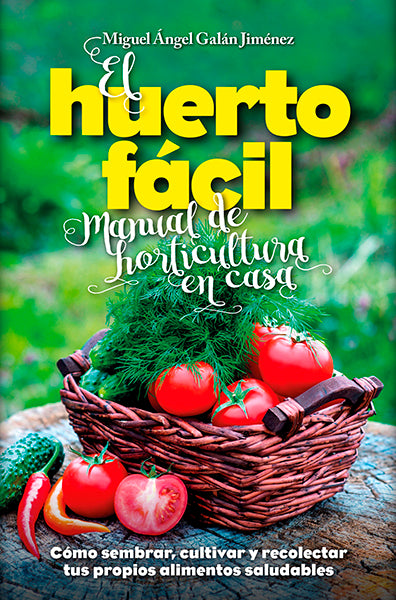 El huerto fácil. Manual de horticultura en casa