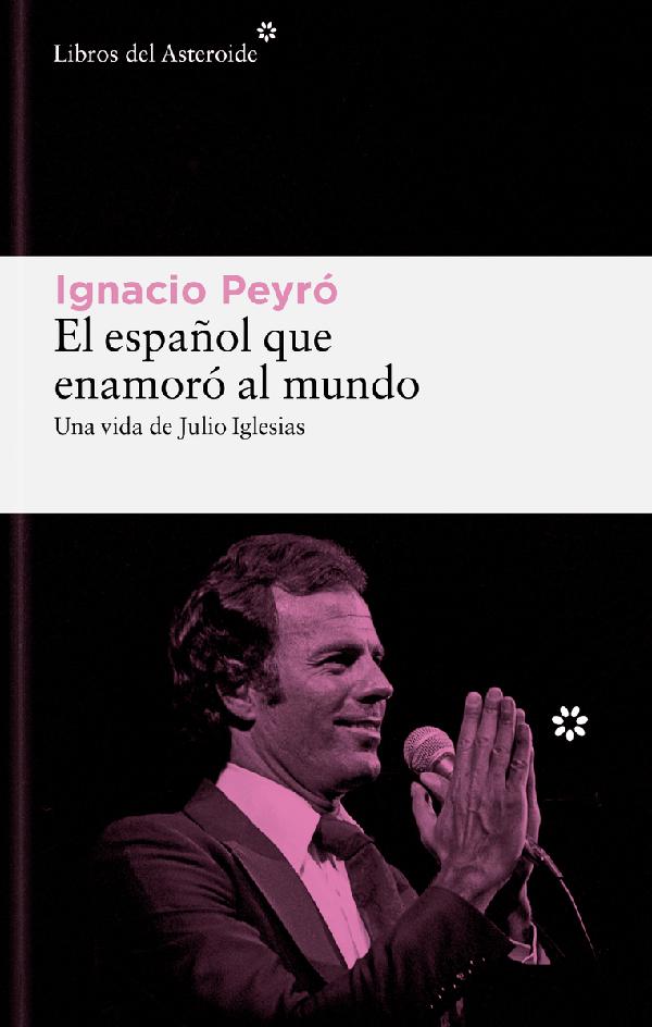 El español que enamoró al mundo. Una vida de Julio Iglesias