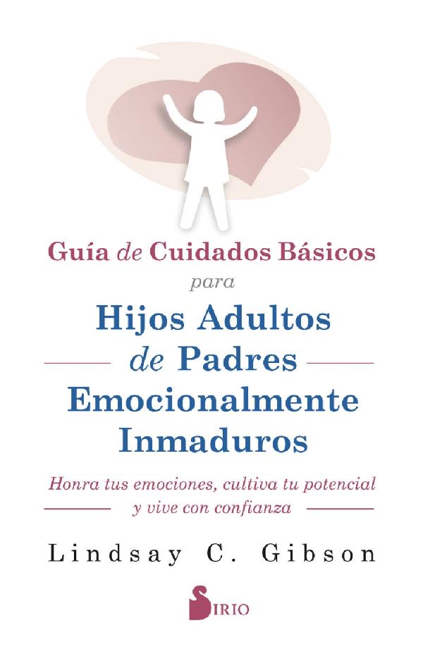 Guía de cuidados básicos para hijos adultos de padres emocionalmente inmaduros