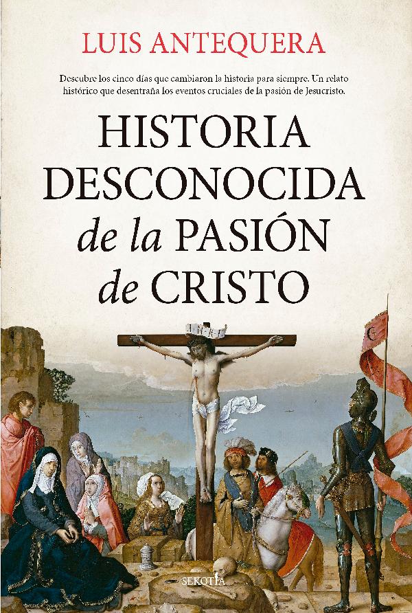 Historia desconocida de la Pasión de Cristo