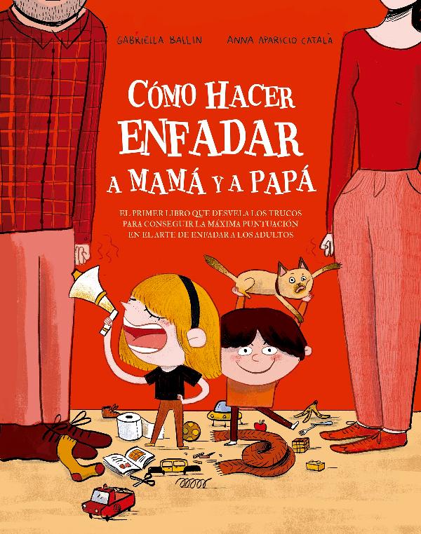Cómo hacer enfadar a mamá y a papá