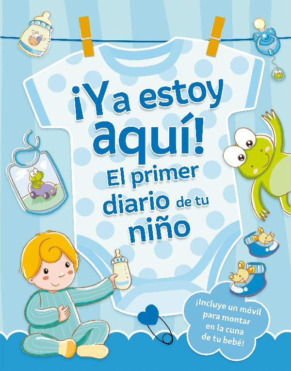 YA ESTOY AQUÍ! EL PRIMER DIARIO DE TU NIÑO