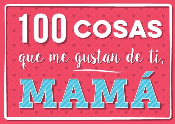 100 cosas que me gustan de tí, mamá