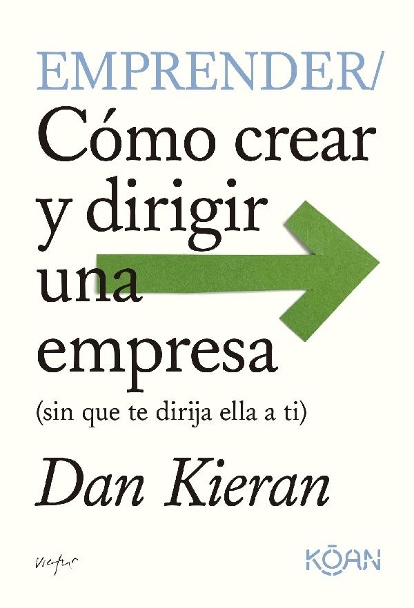 Emprender. Cómo crear y dirigir una empresa