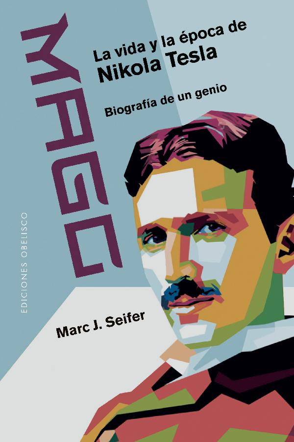 Mago. La vida y la época de Nikola Tesla