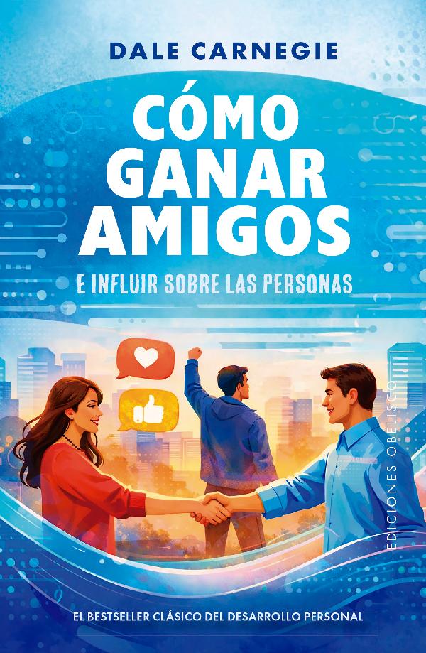 COMO GANAR AMIGOS E INFLUIR SOBRE LAS PERSONAS (OBELISCO)