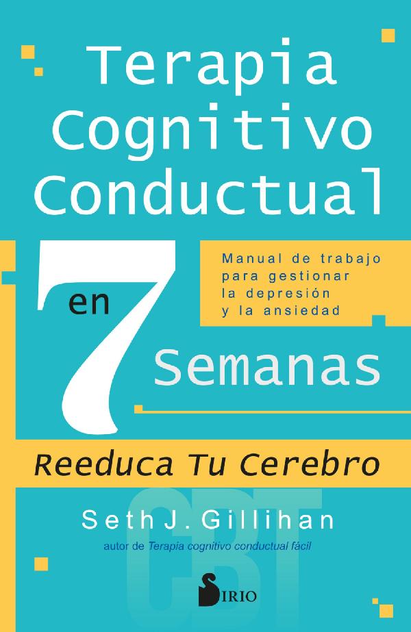 Retrain Your Brain: Cognitive Behavioral Therapy in 7 Weeks