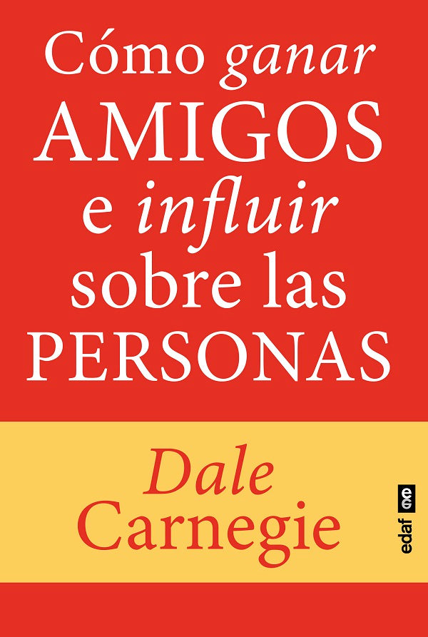 COMO GANAR AMIGOS E INFLUIR SOBRE LAS PERSONAS (EDAF)