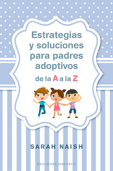 Estrategias y soluciones para padres adoptivos de la A a la Z