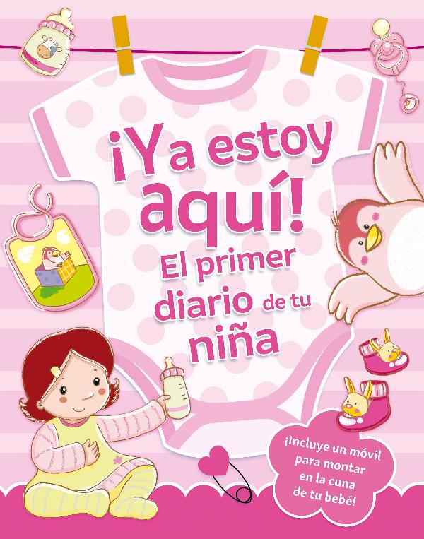 YA ESTOY AQUÍ! EL PRIMER DIARIO DE TU NIÑA
